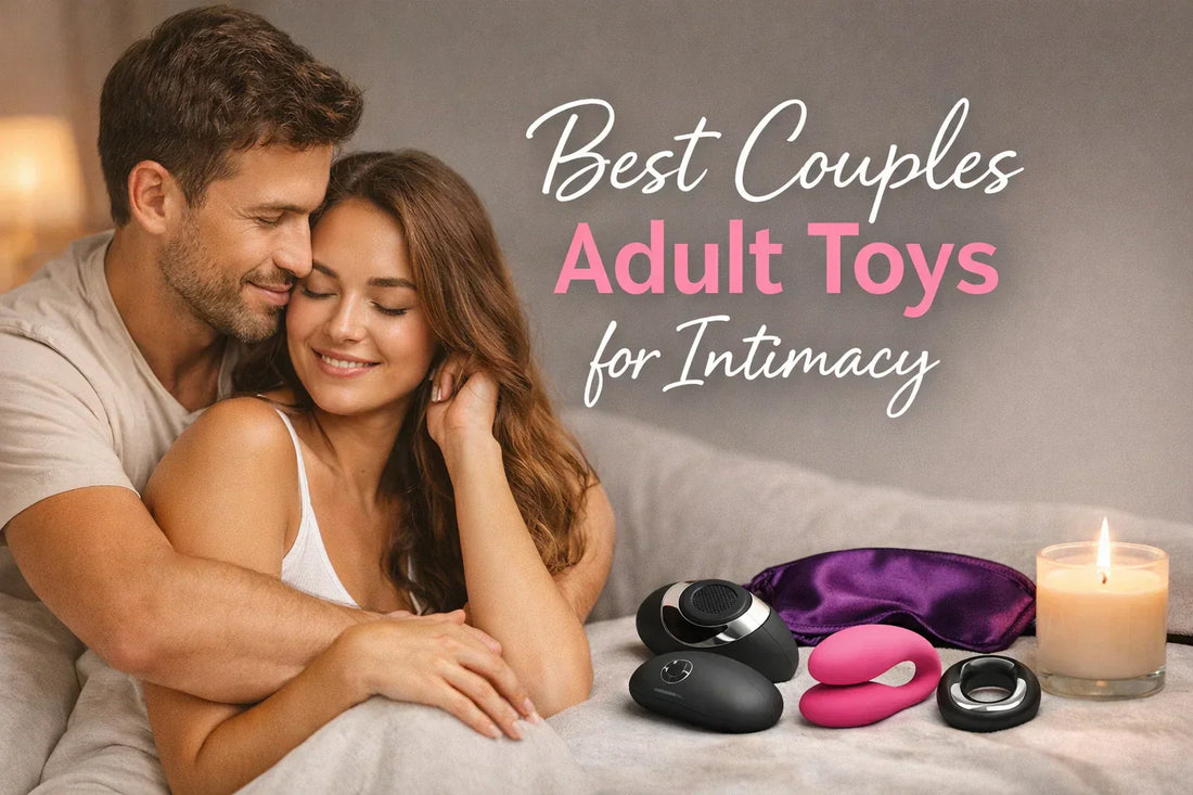 Best Couples Sex Toys for Intimacy: The Ultimate Guide to Deeper Connection & Pleasure