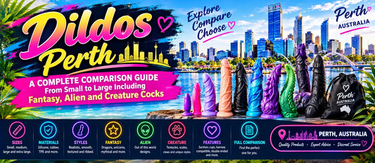 Dildos Perth — A Complete Comparison Guide From Small to Large Including Fantasy, Alien and Creature Cocks