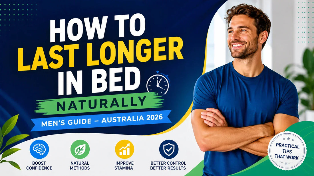 How to Last Longer in Bed Naturally (Men’s Guide – Australia 2026)