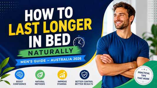 How to Last Longer in Bed Naturally (Men’s Guide – Australia 2026)