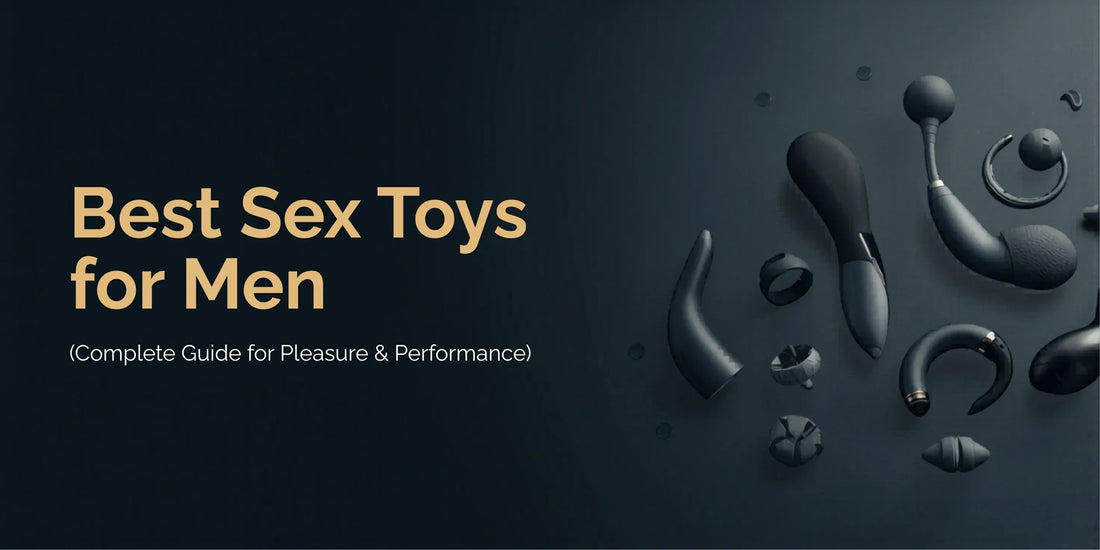 Best Sex Toys for Men (Complete Guide for Pleasure & Performance)
