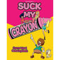 Suck My Crayon Colouring Book-CB-016